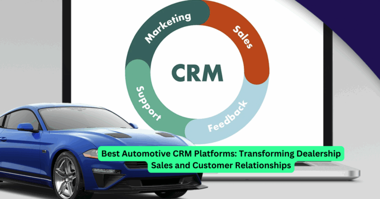 Best Automotive CRM Platforms: Transforming Dealership Sales and Customer Relationships