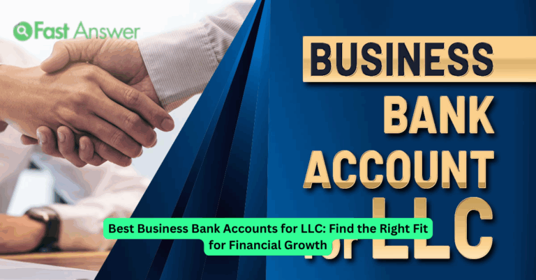 Best Business Bank Accounts for LLC: Find the Right Fit for Financial Growth