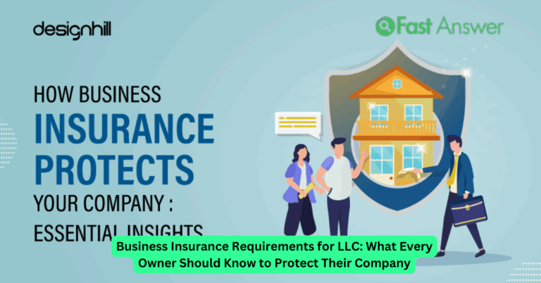 Business Insurance Requirements for LLC: What Every Owner Should Know to Protect Their Company