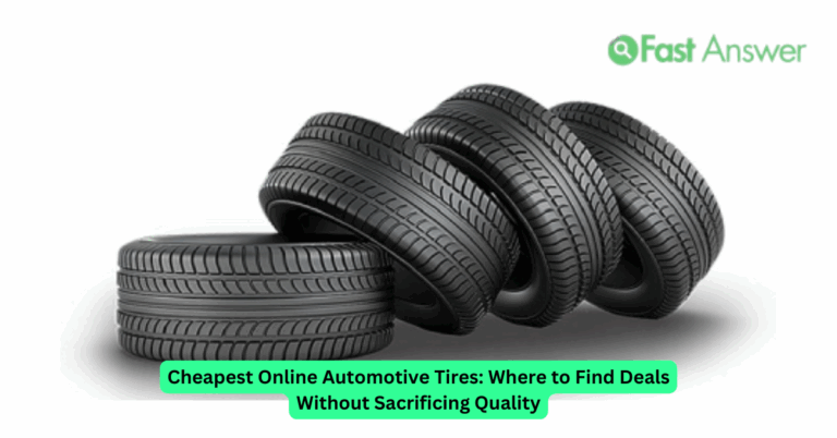 Cheapest Online Automotive Tires: Where to Find Deals Without Sacrificing Quality