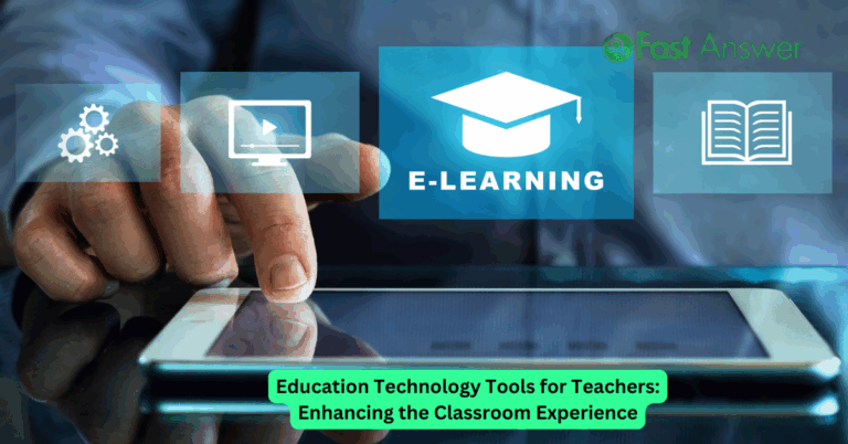 Education Technology Tools for Teachers: Enhancing the Classroom Experience