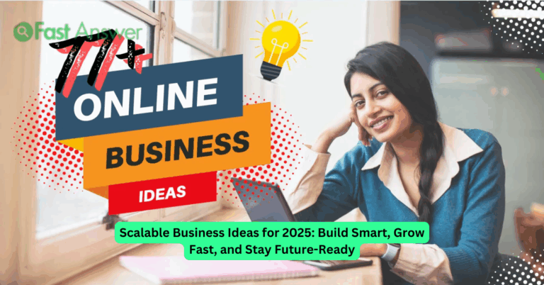 Scalable Business Ideas for 2025: Build Smart, Grow Fast, and Stay Future-Ready