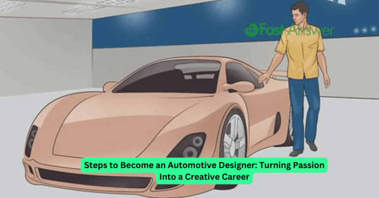 Steps to Become an Automotive Designer: Turning Passion Into a Creative Career