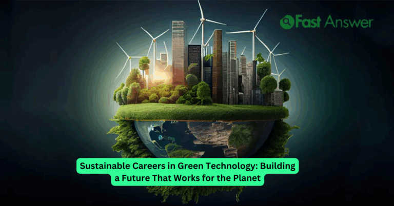 Sustainable Careers in Green Technology: Building a Future That Works for the Planet