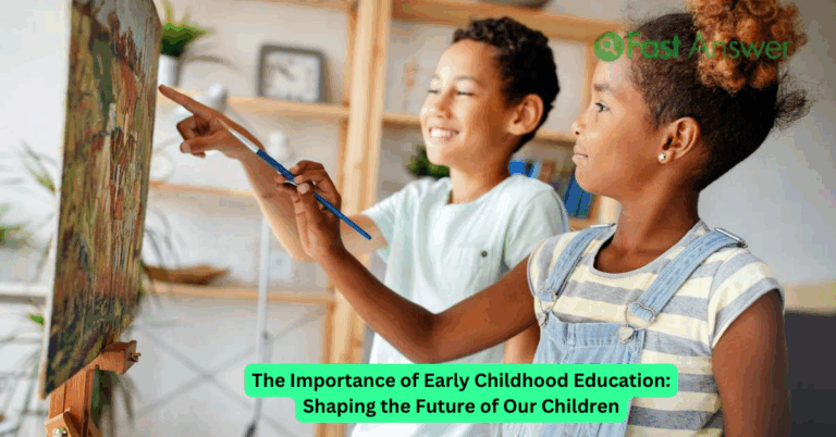 The Importance of Early Childhood Education: Shaping the Future of Our Children