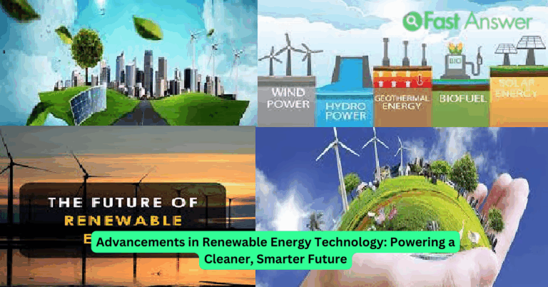 Advancements in Renewable Energy Technology: Powering a Cleaner, Smarter Future