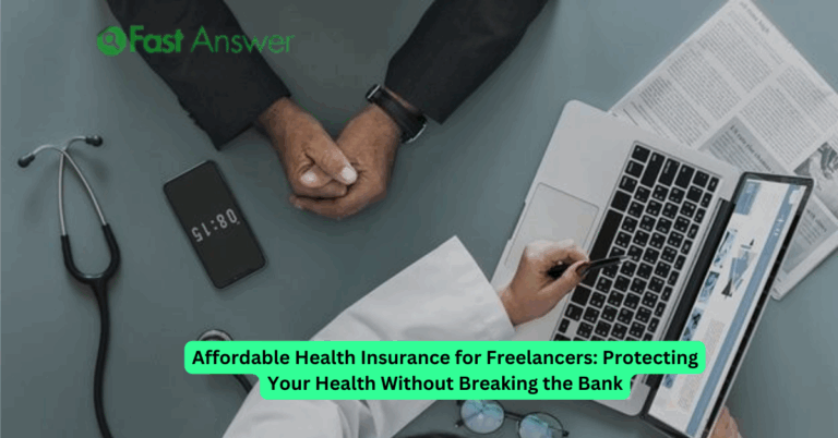 Affordable Health Insurance for Freelancers: Protecting Your Health Without Breaking the Bank