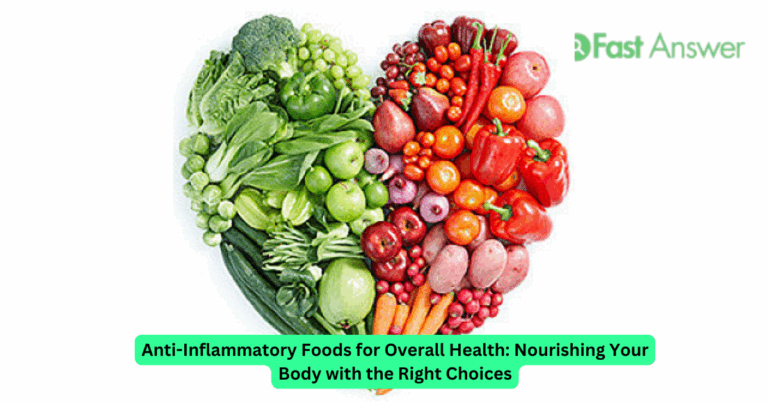 Anti-Inflammatory Foods for Overall Health: Nourishing Your Body with the Right Choices