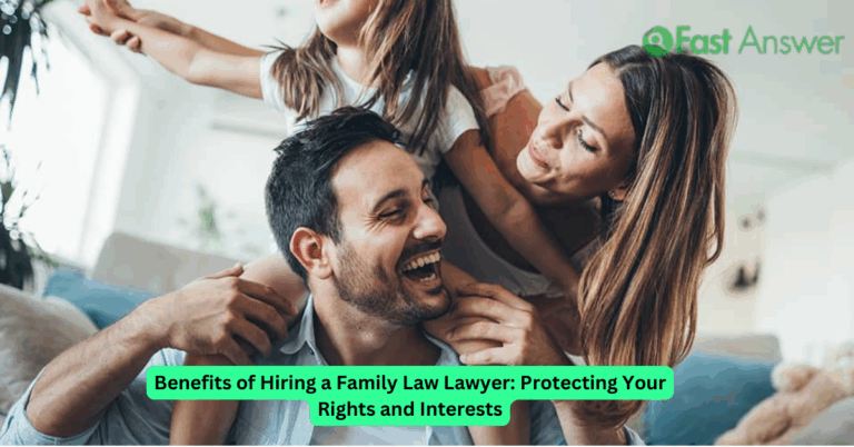 Benefits of Hiring a Family Law Lawyer: Protecting Your Rights and Interests