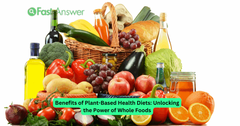 Benefits of Plant-Based Health Diets: Unlocking the Power of Whole Foods