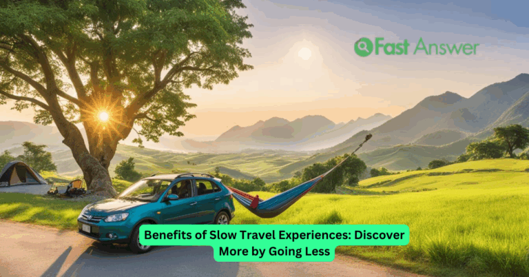 Benefits of Slow Travel Experiences: Discover More by Going Less