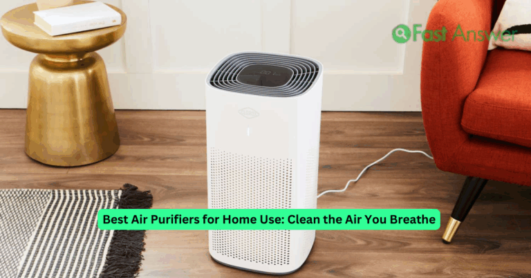 Best Air Purifiers for Home Use: Clean the Air You Breathe
