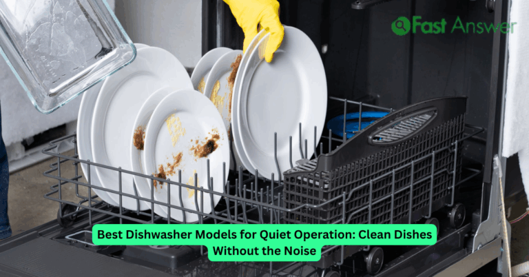 Best Dishwasher Models for Quiet Operation: Clean Dishes Without the Noise