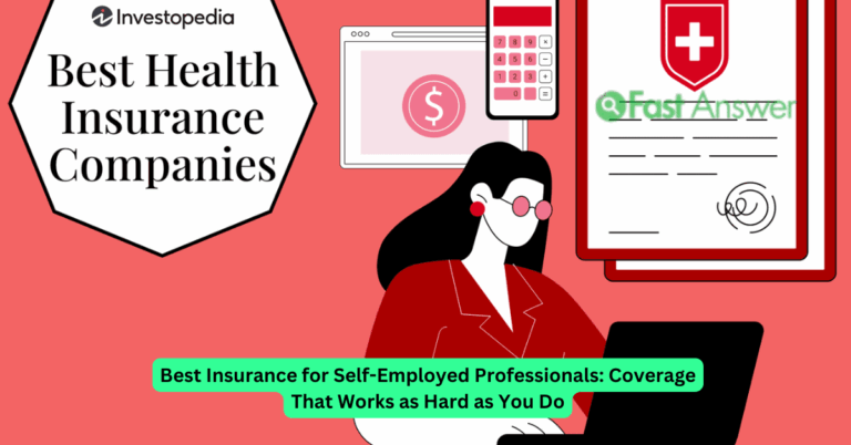 Best Insurance for Self-Employed Professionals: Coverage That Works as Hard as You Do