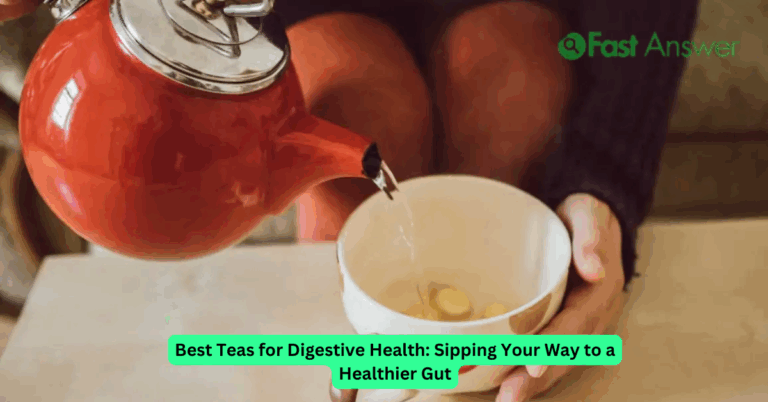 Best Teas for Digestive Health: Sipping Your Way to a Healthier Gut