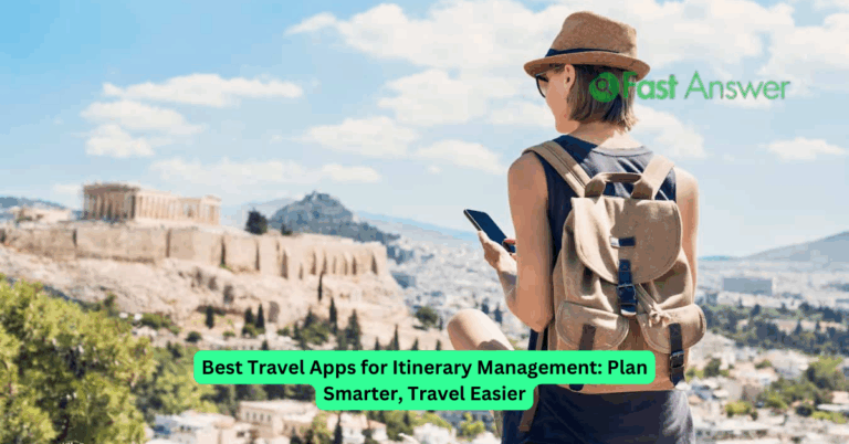 Best Travel Apps for Itinerary Management: Plan Smarter, Travel Easier