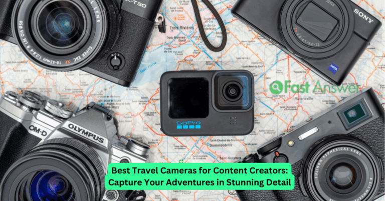 Best Travel Cameras for Content Creators: Capture Your Adventures in Stunning Detail