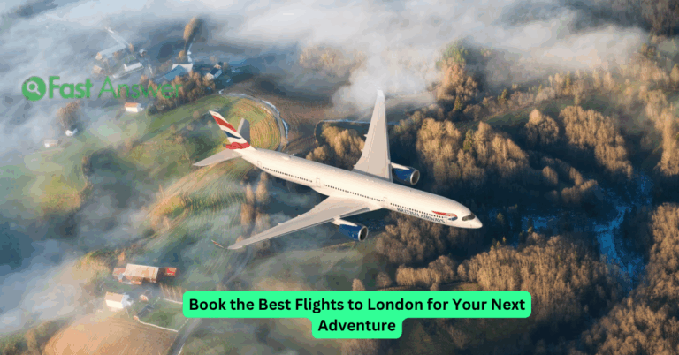 Book the Best Flights to London for Your Next Adventure