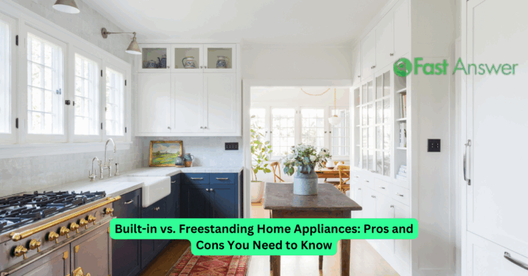 Built-in vs. Freestanding Home Appliances: Pros and Cons You Need to Know
