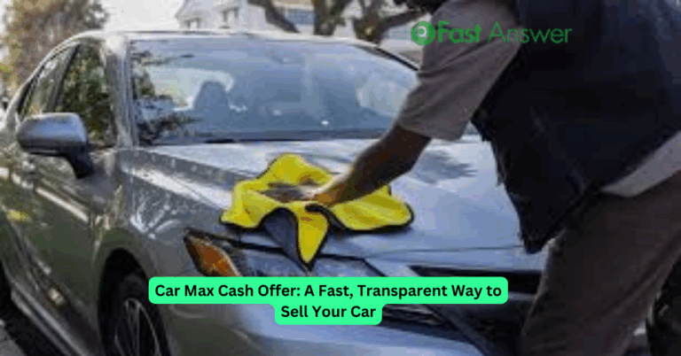 Car Max Cash Offer: A Fast, Transparent Way to Sell Your Car