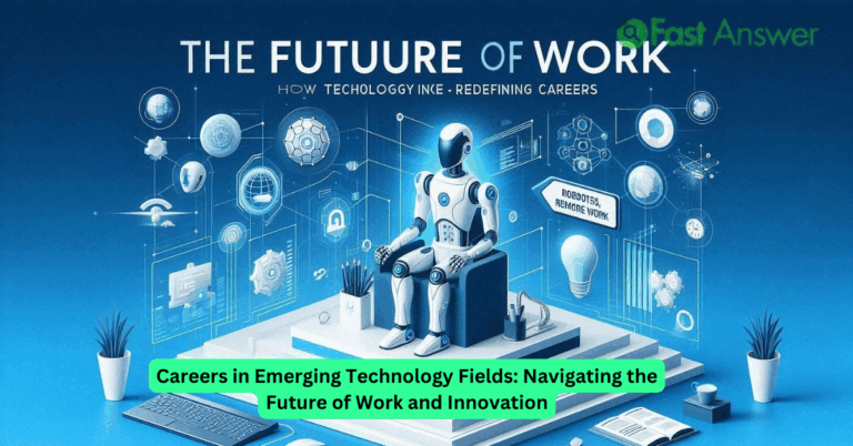 Careers in Emerging Technology Fields: Navigating the Future of Work and Innovation