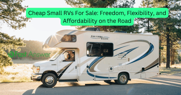 Cheap Small RVs For Sale: Freedom, Flexibility, and Affordability on the Road