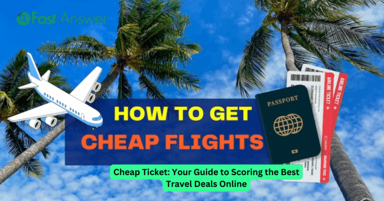 Cheap Ticket: Your Guide to Scoring the Best Travel Deals Online