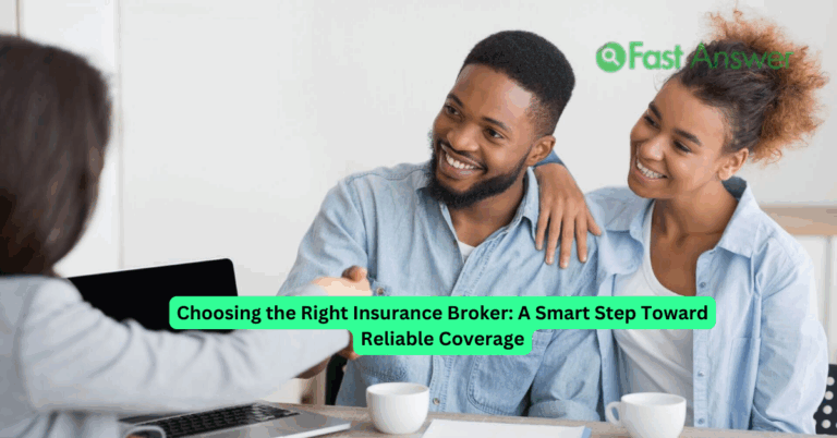 Choosing the Right Insurance Broker: A Smart Step Toward Reliable Coverage