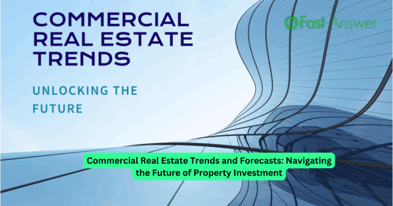 Commercial Real Estate Trends and Forecasts: Navigating the Future of Property Investment