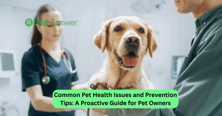 Common Pet Health Issues and Prevention Tips: A Proactive Guide for Pet Owners