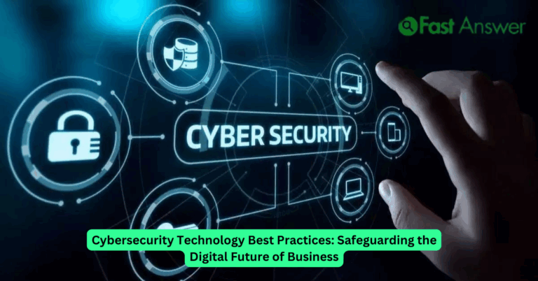 Cybersecurity Technology Best Practices: Safeguarding the Digital Future of Business