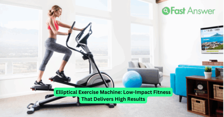 Elliptical Exercise Machine: Low-Impact Fitness That Delivers High Results
