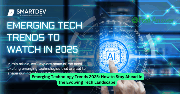 Emerging Technology Trends 2025: How to Stay Ahead in the Evolving Tech Landscape