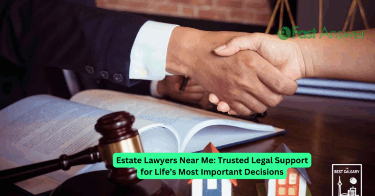 Estate Lawyers Near Me: Trusted Legal Support for Life’s Most Important Decisions