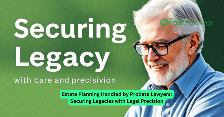 Estate Planning Handled by Probate Lawyers: Securing Legacies with Legal Precision