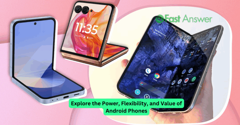 Explore the Power, Flexibility, and Value of Android Phones