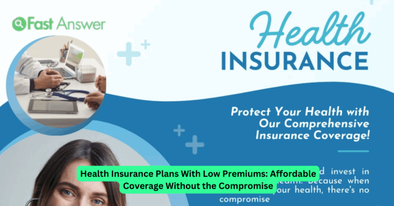 Health Insurance Plans With Low Premiums: Affordable Coverage Without the Compromise