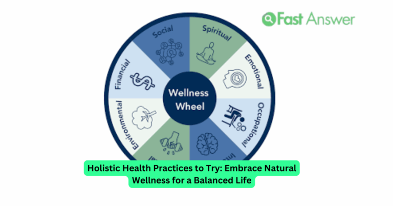 Holistic Health Practices to Try: Embrace Natural Wellness for a Balanced Life