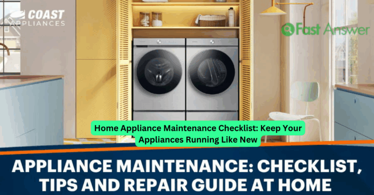 Home Appliance Maintenance Checklist: Keep Your Appliances Running Like New
