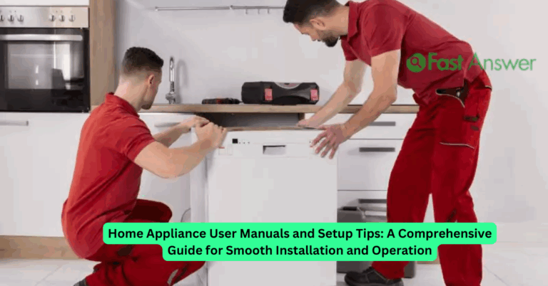 Home Appliance User Manuals and Setup Tips: A Comprehensive Guide for Smooth Installation and Operation