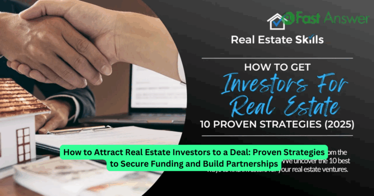 How to Attract Real Estate Investors to a Deal: Proven Strategies to Secure Funding and Build Partnerships