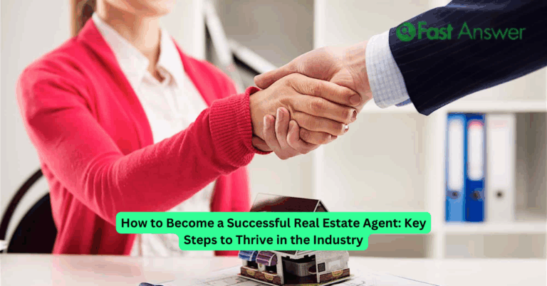 How to Become a Successful Real Estate Agent: Key Steps to Thrive in the Industry