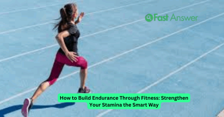 How to Build Endurance Through Fitness: Strengthen Your Stamina the Smart Way