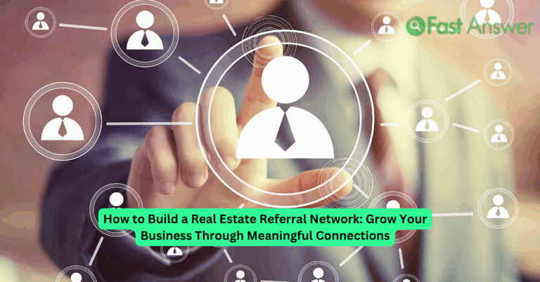 How to Build a Real Estate Referral Network: Grow Your Business Through Meaningful Connections