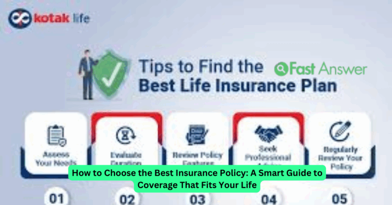 How to Choose the Best Insurance Policy: A Smart Guide to Coverage That Fits Your Life