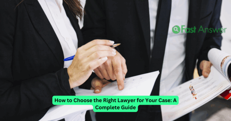 How to Choose the Right Lawyer for Your Case: A Complete Guide