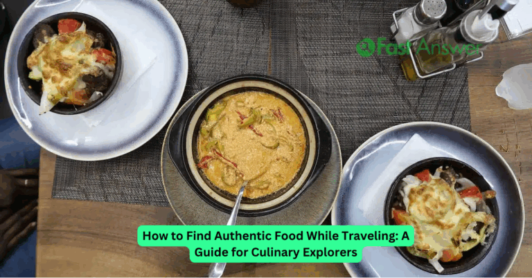How to Find Authentic Food While Traveling: A Guide for Culinary Explorers
