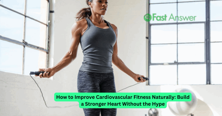 How to Improve Cardiovascular Fitness Naturally: Build a Stronger Heart Without the Hype