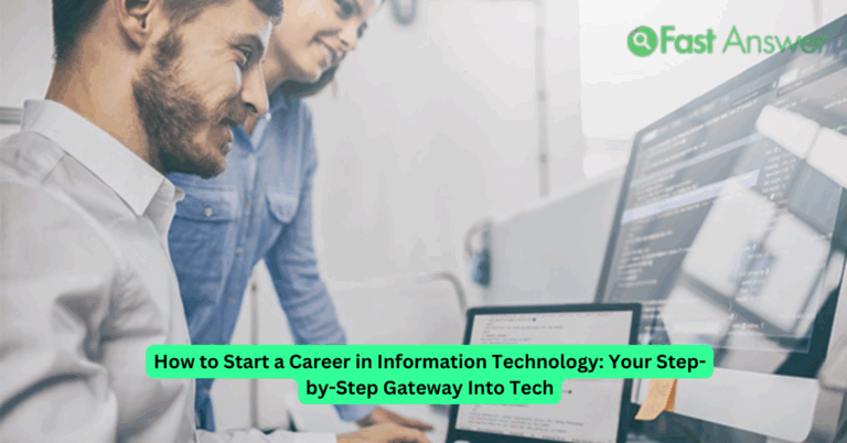 How to Start a Career in Information Technology: Your Step-by-Step Gateway Into Tech