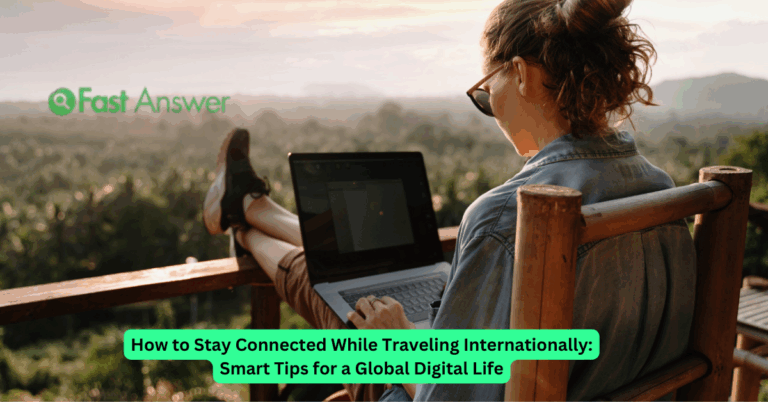How to Stay Connected While Traveling Internationally: Smart Tips for a Global Digital Life